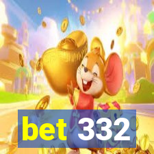 bet 332